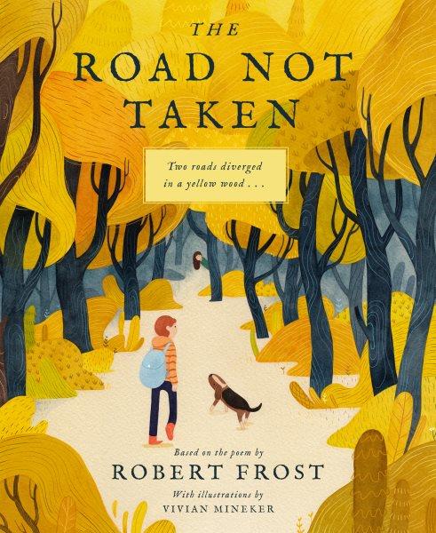 The road not taken / Robert Frost ; with illustrations by Vivian Mineker.