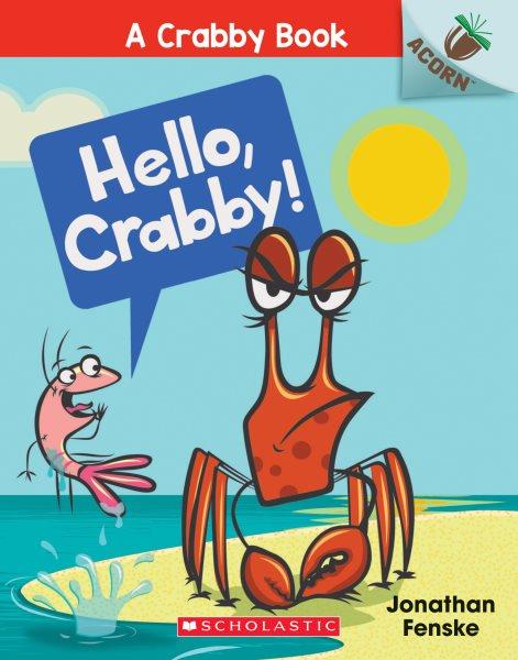 Hello, Crabby! / by Jonathan Fenske.