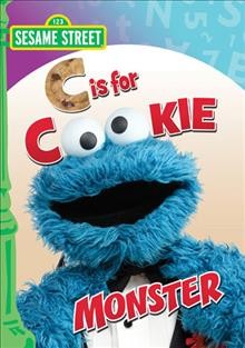 C is for Cookie Monster / Sesame Workshop ; director, Kevin Clash ... [et al.] ; producer, Tim Carter, Benjamin Lehmann ; writer, Lou Berger ... [et al.].