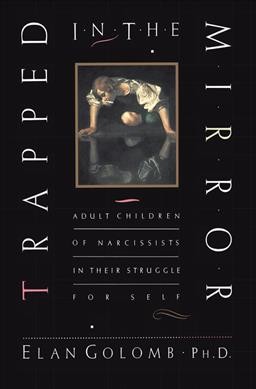 Trapped in the mirror : adult children of narcissists in their struggle for self / Elan Golomb.