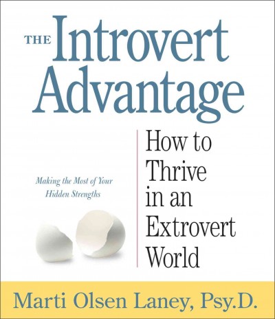The introvert advantage : how to thrive in an extrovert world / Marti Olsen Laney.