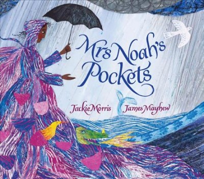 Mrs Noah's pockets / story by Jackie Morris ; pictures by James Mayhew.