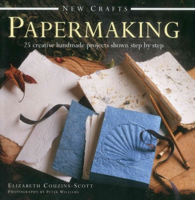 Papermaking : 25 creative handmade projects shown step by step / Elizabeth Couzins-Scott ; photographs by Peter Williams.