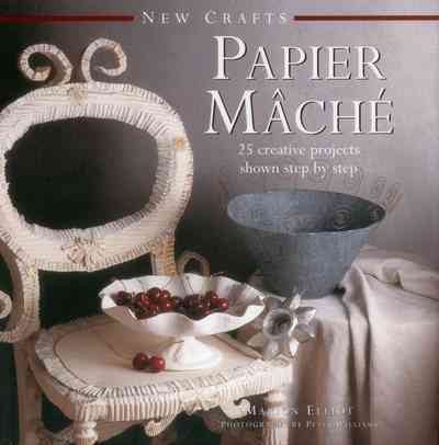 Papier-mâché : 25 creative projects shown step by step / Marion Elliot ; photography by Peter Williams.