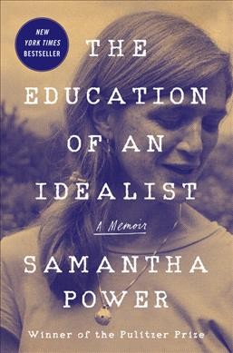 The education of an idealist : a memoir / Samantha Power.