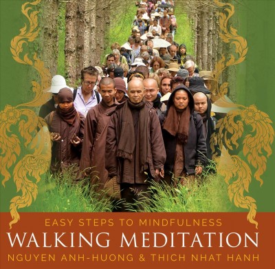Walking meditation : easy steps to mindfulness / Nguyen Anh-Huong & Thich Nhat Hanh.