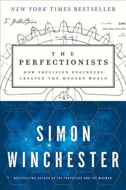 The perfectionists:  how precision engineers created the modern world / Simon Winchester.