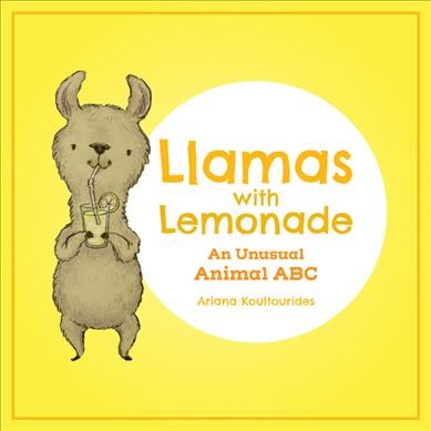 Llamas with lemonade : an unusual Animal ABC / Ariana  Koultourides.