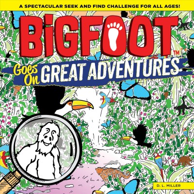Bigfoot goes on great adventures / D.L. Miller.