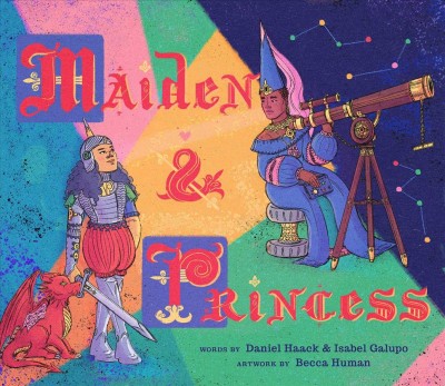 Maiden & princess / words by Daniel Haack & Isabel Galupo ; art by Becca Human.