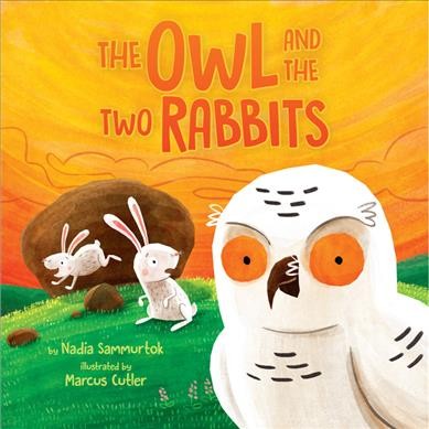 The owl and the two rabbits / by Nadia Sammurtok ; illustrated by Marcus Cutler.