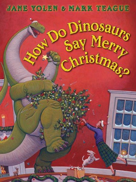 How do dinosaurs say merry Christmas? / Jane Yolen ; illustrated by Mark Teague.