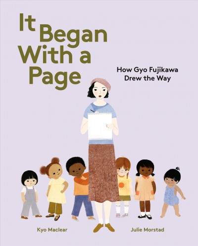 It began with a page : how Gyo Fujikawa drew the way / words by Kyo Maclear ; pictures by Julie Morstad.