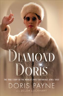 Diamond Doris : the true story of the world's most notorious jewel thief / Doris Payne with Zelda Lockhart.