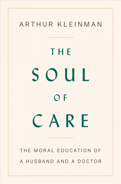 The soul of care : the moral education of a husband and a doctor / Arthur Kleinman.