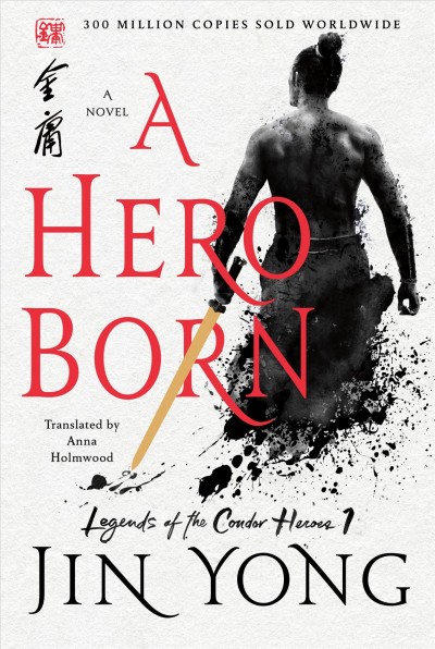 A hero born : a novel / Jin Yong ; translated from the Chinese by Anna Holmwood.