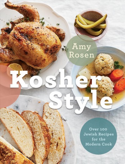 Kosher style : more than 100 Jewish recipes for the modern cook / Amy Rosen.