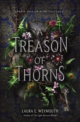 A treason of thorns / Laura E. Weymouth.