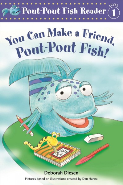 You can make a friend, pout-pout fish! / Deborah Diesen ; pictures by Isidre Monés, based on illustrations created by Dan Hanna for the New York Times-bestselling Pout-Pout Fish books.
