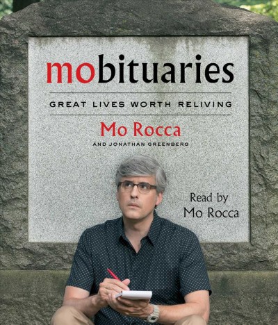 Mobituaries : great lives worth reliving / Mo Rocca and Jonathan Greenberg.