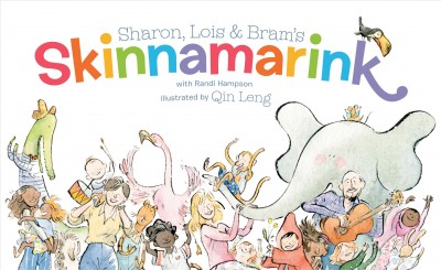 Sharon, Lois & Bram's Skinnamarink / with Randi Hampson ; illustrated by Qin Leng.