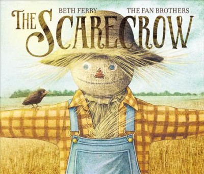 The Scarecrow / written by Beth Ferry ; illustrated by The Fan Brothers.