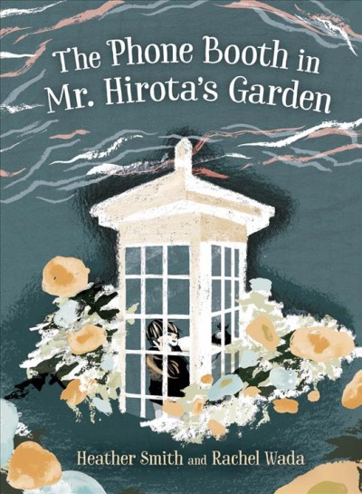 The phone booth in Mr. Hirota's garden / Heather Smith ; illustrated by Rachel Wada.