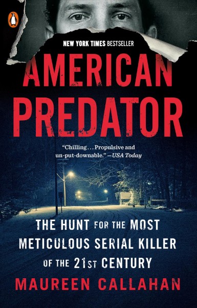 American predator : the hunt for the most meticulous serial killer of the 21st century / Maureen Callahan.