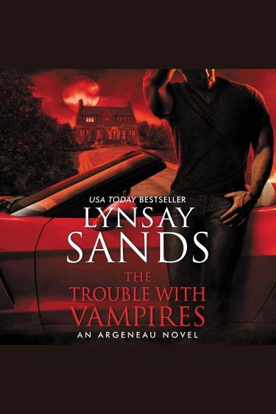 The trouble with vampires / Lynsay Sands.