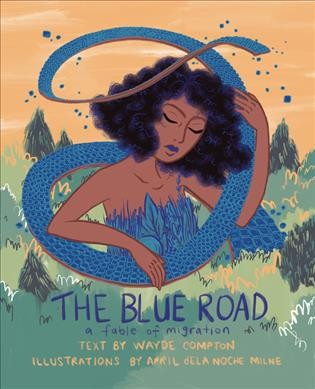The blue road : a fable of migration / Wayde Compton ; illustrations by April Dela Noche Milne.