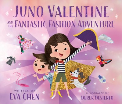 Juno Valentine and the fantastic fashion adventure / written by Eva Chen ; illustrated by Derek Desierto.