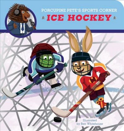 Porcupine Pete's sports corner : Ice hockey / illustrated by Ben Whitehouse.