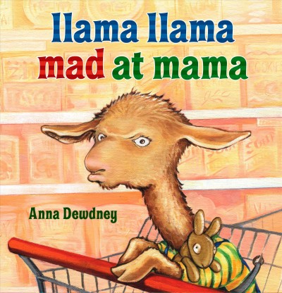Llama Llama mad at Mama / Anna Dewdney.