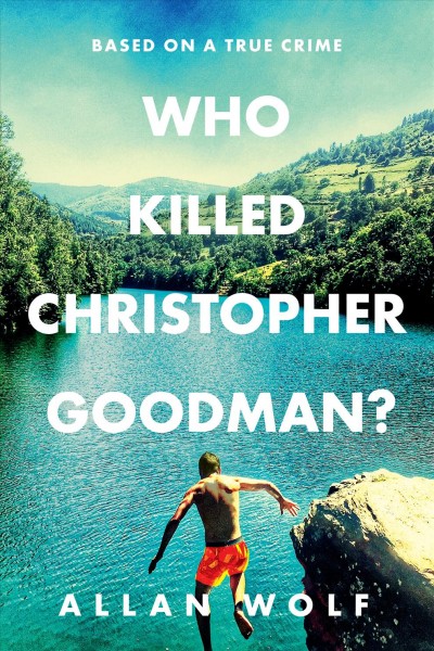 Who killed Christopher Goodman? / Allan Wolf.