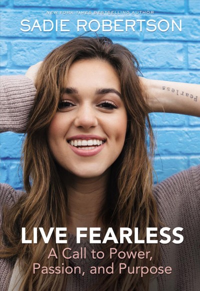 Live fearless : a call to power, passion, and purpose / Sadie Robertson.