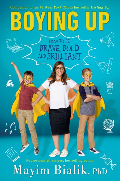 Boying up : how to be brave, bold and brilliant / Mayim Bialik, PhD.