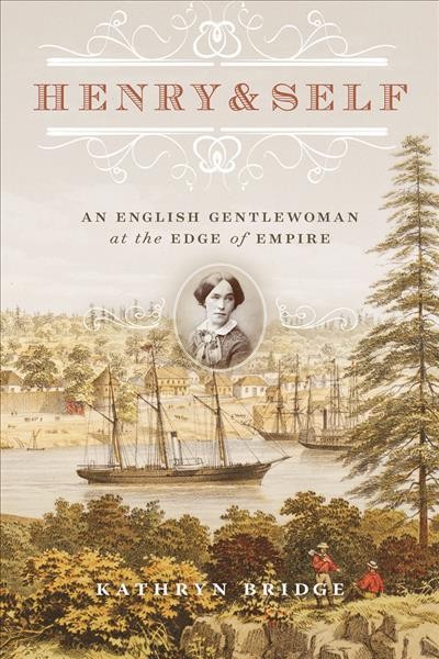 Henry & self : an English gentlewoman at the edge of empire / Kathryn Bridge.