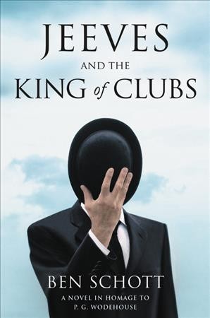 Jeeves and the king of clubs : a novel in homage to P.G. Wodehouse / Ben Schott.