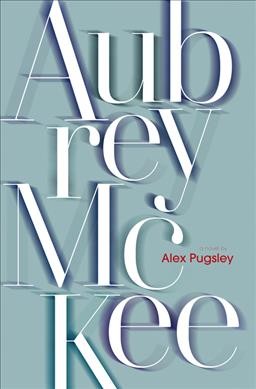 Aubrey McKee : a novel / by Alex Pugsley.