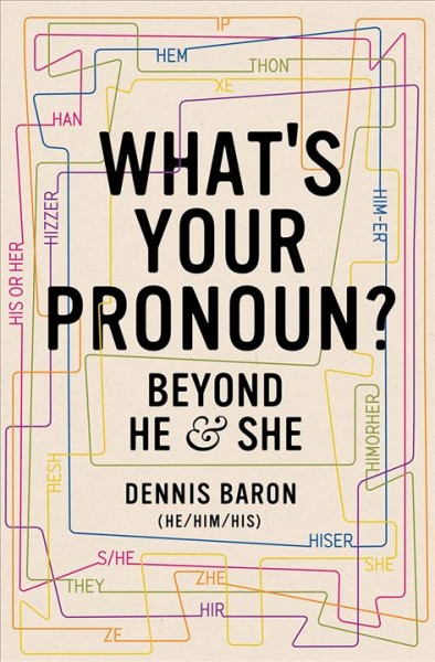 What's your pronoun? : beyond he & she / Dennis Baron.
