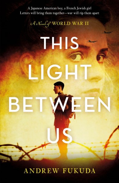 This light between us : a novel of World War II / Andrew Fukuda ; illustrations by Euan Cook.