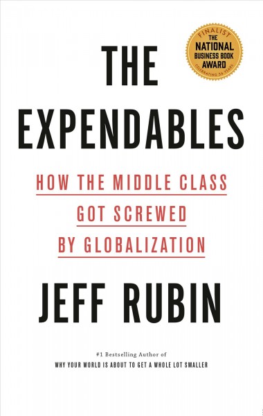 The expendables : how the middle class got screwed by globalization / Jeff Rubin.