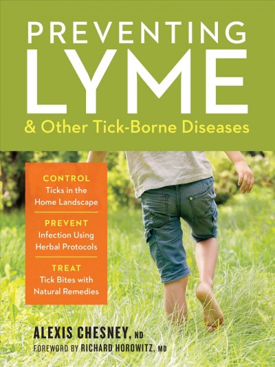 Preventing lyme & other tick-borne diseases / Alexis Chesney, ND.