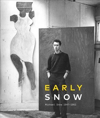 Early Snow : Michael Snow 1947-1962 / James King.