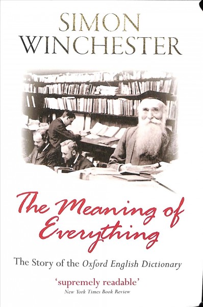 The meaning of everything : the story of the Oxford English Dictionary / Simon Winchester.