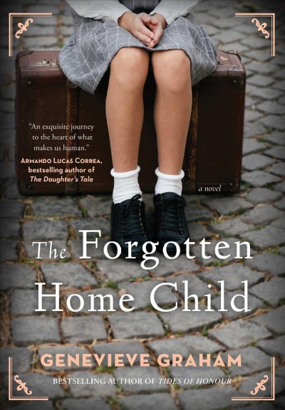 The forgotten home child / Genevieve Graham.