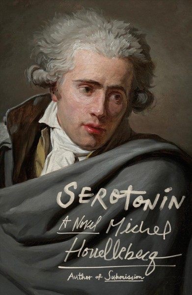 Serotonin / Michel Houellebecq ; translated from the French by Shaun Whiteside.