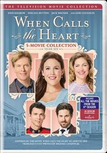 When calls the heart. The television movie collection, Year 6/ Hallmark channel presents ; from executive producer Michael Landon Jr.