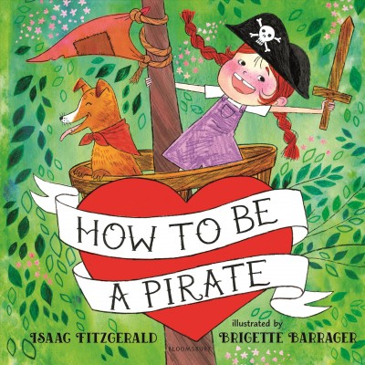 How to be a pirate / Isaac Fitzgerald ; illustrated by Brigette Barrager.