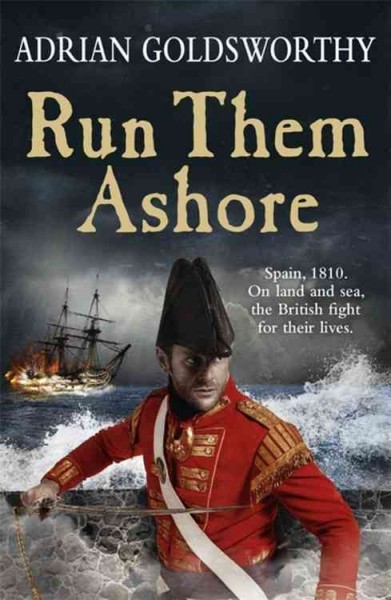 Run them ashore / Adrian Goldsworthy.